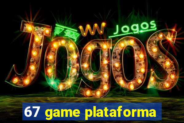 67 game plataforma